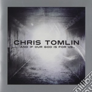 Chris Tomlin - And If Our God Is For Us cd musicale di Chris Tomlin