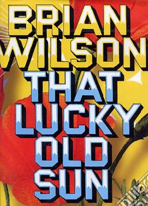 (Music Dvd) Brian Wilson - That Lucky Old Sun cd musicale di George Dougherty