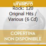 Rock: 120 Original Hits / Various (6 Cd) cd musicale di Artisti Vari