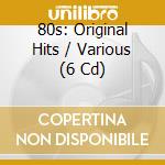 80s: Original Hits / Various (6 Cd) cd