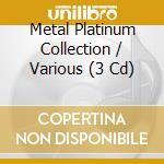 Metal Platinum Collection / Various (3 Cd) cd musicale
