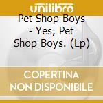 Pet Shop Boys - Yes, Pet Shop Boys. (Lp) cd musicale di Pet Shop Boys