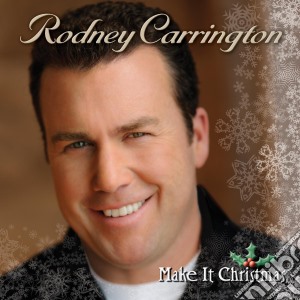 Rodney Carrington - Make It Christmas cd musicale di Rodney Carrington