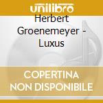 Herbert Groenemeyer - Luxus cd musicale di Herbert Groenemeyer