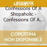 Confessions Of A Shopaholic - Confessions Of A Shopaholic cd musicale di ARTISTI VARI