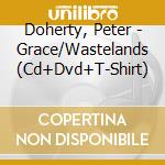 Doherty, Peter - Grace/Wastelands (Cd+Dvd+T-Shirt) cd