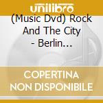 (Music Dvd) Rock And The City - Berlin (Dvd+Cd) cd