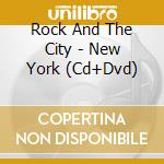 Rock And The City - New York (Cd+Dvd) cd