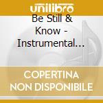 Be Still & Know - Instrumental Songs Worship cd