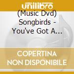 (Music Dvd) Songbirds - You've Got A Friend-Live In Concert cd