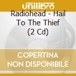 Radiohead - Hail To The Thief (2 Cd) cd musicale di RADIOHEAD