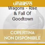 Wagons - Rise & Fall Of Goodtown cd
