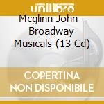 Mcglinn John - Broadway Musicals (13 Cd) cd musicale di Artisti Vari