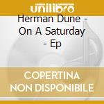 Herman Dune - On A Saturday - Ep cd musicale di Herman Dune