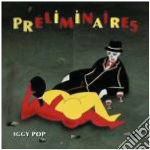 Iggy Pop - Preliminaires cd musicale di IGGY POP