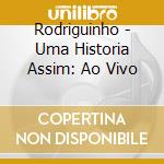 Rodriguinho - Uma Historia Assim: Ao Vivo cd