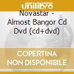 Novastar - Almost Bangor Cd Dvd (cd+dvd) cd