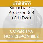 Soundtrack - Atraccion X 4 (Cd+Dvd)