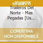 Traileros Del Norte - Mas Pegadas [Us Import] cd