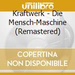 Kraftwerk - Die Mensch-Maschine (Remastered) cd musicale di Kraftwerk