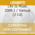 Life Is Music 2009.1 / Various (2 Cd) cd musicale di Various