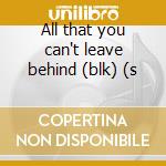 All that you can't leave behind (blk) (s cd musicale di U2