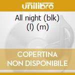 All night (blk) (l) (m) cd