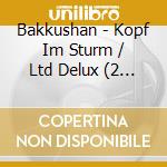 Bakkushan - Kopf Im Sturm / Ltd Delux (2 Cd) cd musicale di Bakkushan