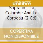Soprano - La Colombe And Le Corbeau (2 Cd) cd