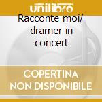 Racconte moi/ dramer in concert cd