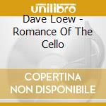 Dave Loew - Romance Of The Cello cd musicale di Dave Loew