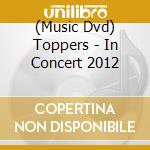 (Music Dvd) Toppers - In Concert 2012 cd