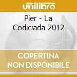 Pier - La Codiciada 2012 cd musicale di Pier