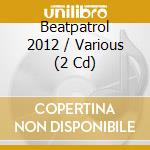 Beatpatrol 2012 / Various (2 Cd) cd
