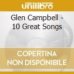 Glen Campbell - 10 Great Songs cd