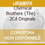 Chemical Brothers (The) - 2Cd Originals cd musicale di Chemical Brothers