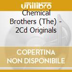 Chemical Brothers (The) - 2Cd Originals cd