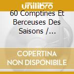 60 Comptines Et Berceuses Des Saisons / Various cd musicale