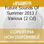 Future Sounds Of Summer 2013 / Various (2 Cd) cd