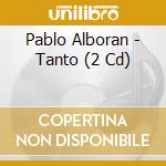 Pablo Alboran - Tanto (2 Cd) cd musicale di Alboran, Pablo