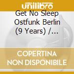 Get No Sleep Ostfunk Berlin (9 Years) / Various (2 Cd) cd