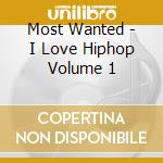 Most Wanted - I Love Hiphop Volume 1 cd