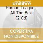 Human League - All The Best (2 Cd) cd musicale di Human League