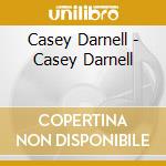 Casey Darnell - Casey Darnell cd musicale di Casey Darnell