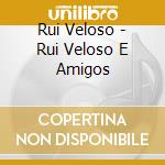 Rui Veloso - Rui Veloso E Amigos cd
