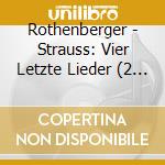 Rothenberger - Strauss: Vier Letzte Lieder (2 Cd) cd musicale di Rothenberger