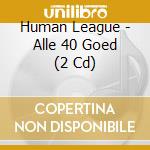 Human League - Alle 40 Goed (2 Cd) cd