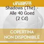 Shadows (The) - Alle 40 Goed (2 Cd) cd musicale di The Shadows