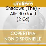 Shadows (The) - Alle 40 Goed (2 Cd) cd
