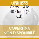 Gerry - Alle 40 Goed (2 Cd) cd